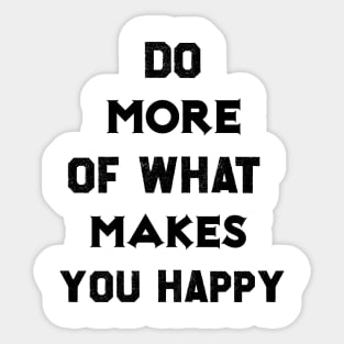 Do more of what makes you happy Sticker